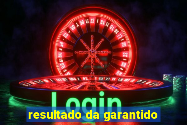 resultado da garantido